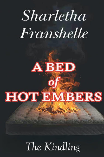A Bed of Hot Embers: The Kindling (Beauty From The Ashes)