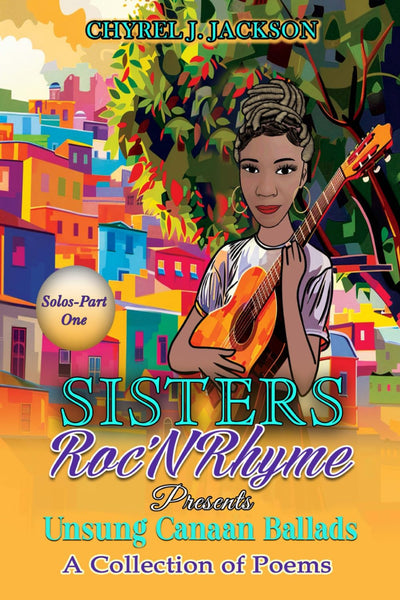 Unsung Canaan Ballads: A Collection of Poems Sisters Roc'N'Rhyme Solos-Part One