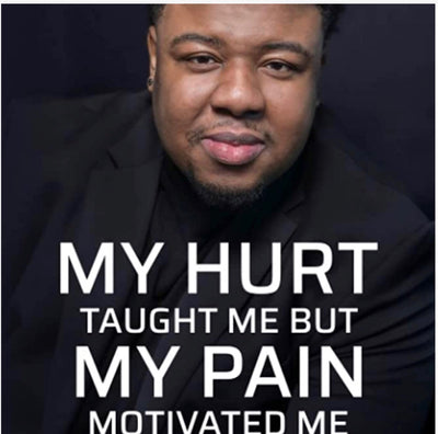 My Hurt Taught Me but My Pain Motivated Me